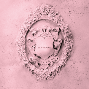 KILL THIS LOVE by BLACKPINK