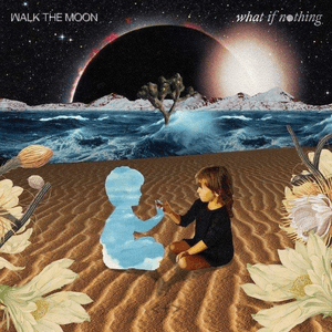 What If Nothing by Walk the Moon