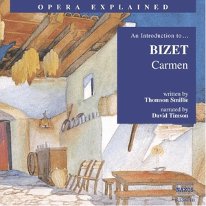 Opera Explained: BIZET - Carmen (Smillie) by Georges Bizet