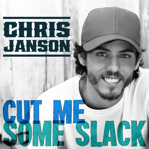 Cut Me Some Slack by Chris Janson