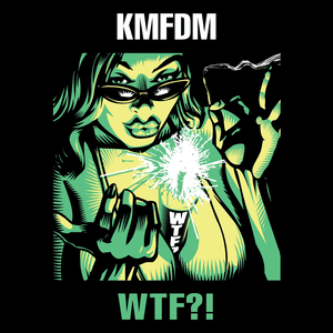 WTF?! by KMFDM