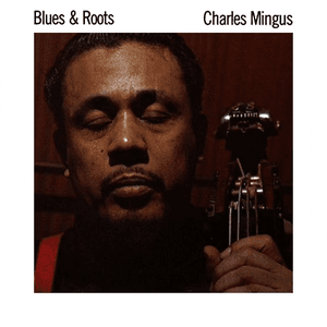 Blues & Roots by Charles Mingus