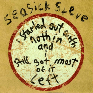 I Started Out With Nothin and I Still Got Most of It Left by Seasick Steve