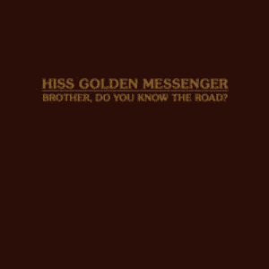 Brother, Do You Know the Road? by Hiss Golden Messenger