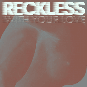 Reckless (With Your Love) by Azari