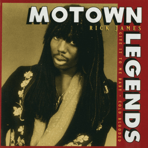 Motown Legends: Give It To Me, Baby - Cold Blooded by Rick James