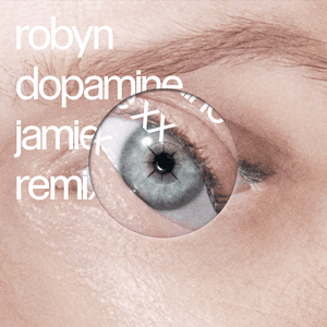 Dopamine (Jamie xx Remix) by Robyn