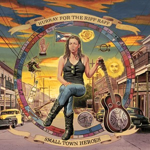 Small Town Heroes by Hurray for the Riff Raff