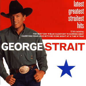 Latest Greatest Straitest Hits by George Strait