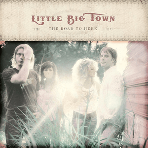 The Road to Here by Little Big Town