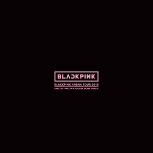 BLACKPINK ARENA TOUR 2018 "SPECIAL FINAL IN KYOCERA DOME OSAKA" by BLACKPINK