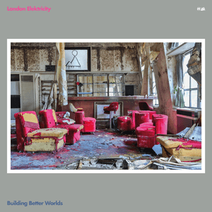 Building Better Worlds by London Elektricity