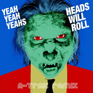 Heads Will Roll (A-trak Remix) by Yeah Yeah Yeahs