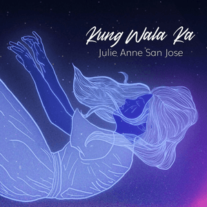 Kung Wala Ka by Julie Anne San Jose
