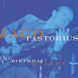 The Birthday Concert by Jaco Pastorius