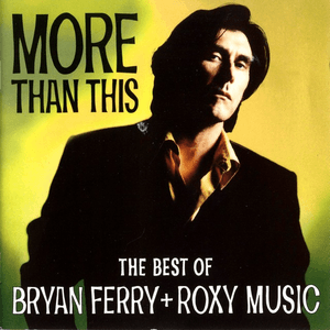 More Than This - The Best Of Bryan Ferry And Roxy Music by Roxy Music