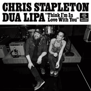 Think I'm In Love With You (With Dua Lipa) (Live From The 59th ACM Awards) by Chris Stapleton