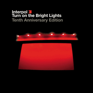 Turn On the Bright Lights (Tenth Anniversary Edition) by Interpol