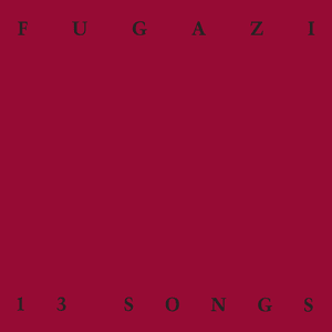 13 Songs by Fugazi