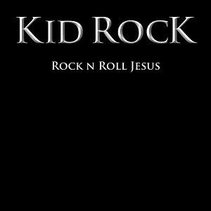 Rock N Roll Jesus by Kid Rock