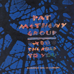 The Road to You: Recorded Live in Europe by Pat Metheny Group