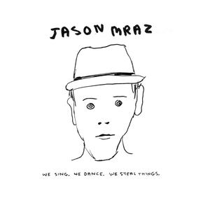 We Sing. We Dance. We Steal Things. by Jason Mraz