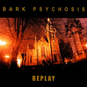 Replay by Bark Psychosis