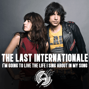 I'm Going to Live the Life I Sing About in My Song by The Last Internationale