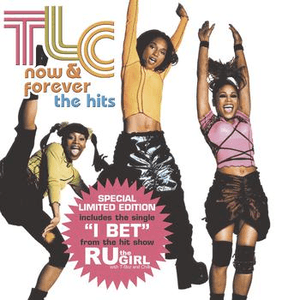 Now & Forever - The Hits + R U The Girl "I Bet" Single by TLC