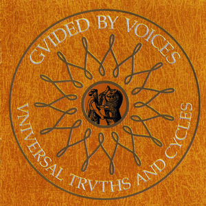Universal Truths and Cycles by Guided by Voices