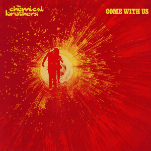 Come With Us by The Chemical Brothers