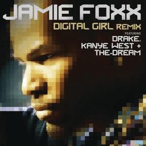 Digital Girl Remix (feat. Drake, Kanye West & The-Dream) [Original Remix] by Jamie Foxx