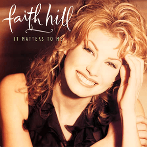 It Matters to Me by Faith Hill