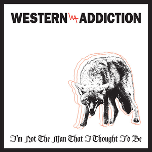 I'm Not the Man That I Thought I'd Be by Western Addiction
