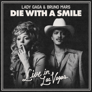 Die With A Smile (Live in Las Vegas) - Single by Lady Gaga & Bruno Mars
