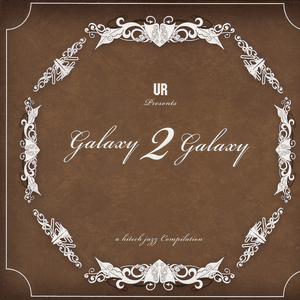 Galaxy 2 Galaxy: A High Tech Jazz Compilation by Galaxy 2 Galaxy