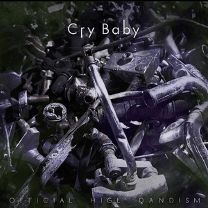 Cry Baby by OFFICIAL HIGE DANDISM