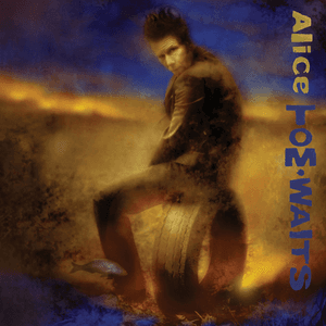 Alice by Tom Waits