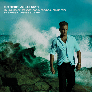 In And Out Of Consciousness: Greatest Hits 1990 - 2010 by Robbie Williams