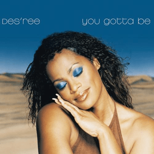 You Gotta Be by Des’ree