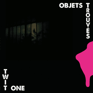 Objets Trouvés (Deluxe) by Twit One