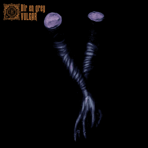 DIR EN GREY - VULGAR