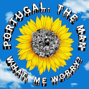 What, Me Worry? by Portugal. The Man