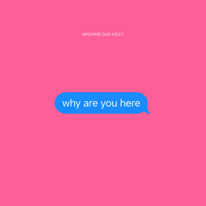 why are you here by Machine Gun Kelly