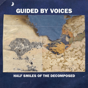 Half Smiles of the Decomposed by Guided by Voices