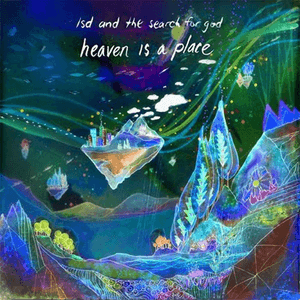 Heaven Is a Place by LSD and the Search for God