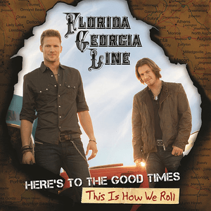 Here's to the Good Times...This Is How We Roll by Florida Georgia Line