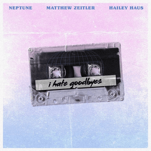 I Hate Goodbyes by Neptune