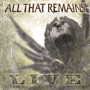 All That Remains: Live by All That Remains