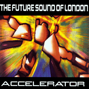 Accelerator Deluxe by The Future Sound of London